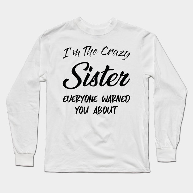 I'm the Crazy Sister , Sister birthday gift ideas, gift for Big sister, funny sister gift , sister in law  Baby Announcement Long Sleeve T-Shirt by CoApparel